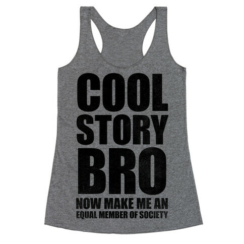 Cool Story Bro (Now Make Me An Equal Member Of Society) Racerback Tank Top