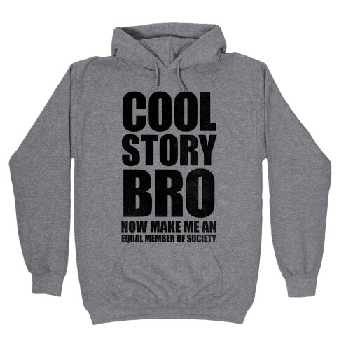 Cool Story Bro (Now Make Me An Equal Member Of Society) Hooded Sweatshirt