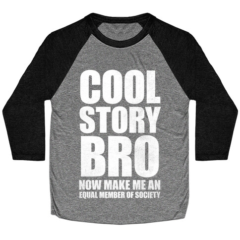 Cool Story Bro (Now Make Me An Equal Member Of Society (White Ink) Baseball Tee