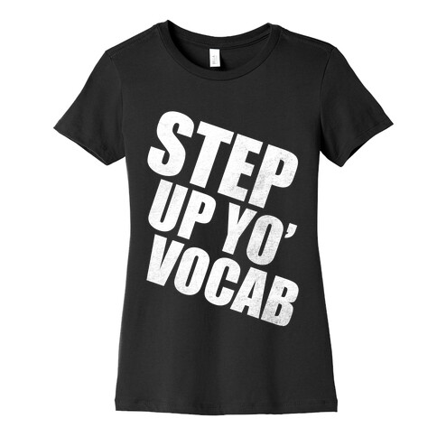 Step Up Yo' Vocab (White Ink) Womens T-Shirt