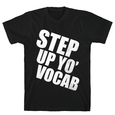 Step Up Yo' Vocab (White Ink) T-Shirt