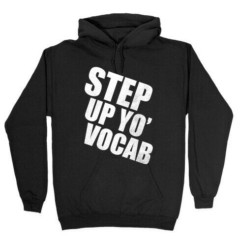 Step Up Yo' Vocab (White Ink) Hooded Sweatshirt