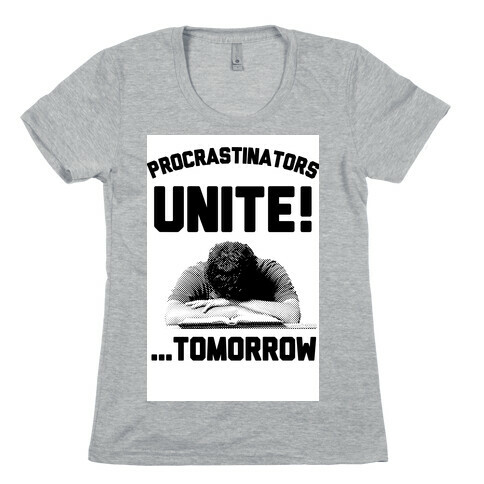 Procrastinators Unite! ....Tomorrow  Womens T-Shirt