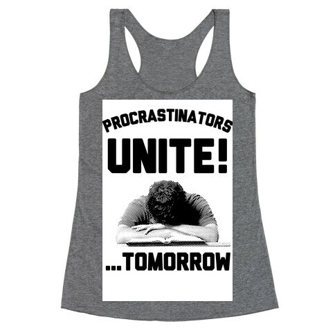 Procrastinators Unite! ....Tomorrow  Racerback Tank Top