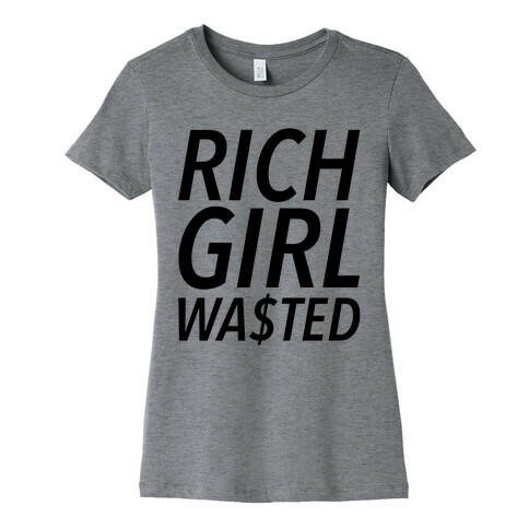 Rich Girl Wasted Womens T-Shirt