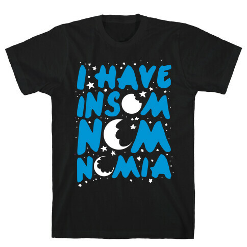 I Have Insom-nom-nom-ia T-Shirt