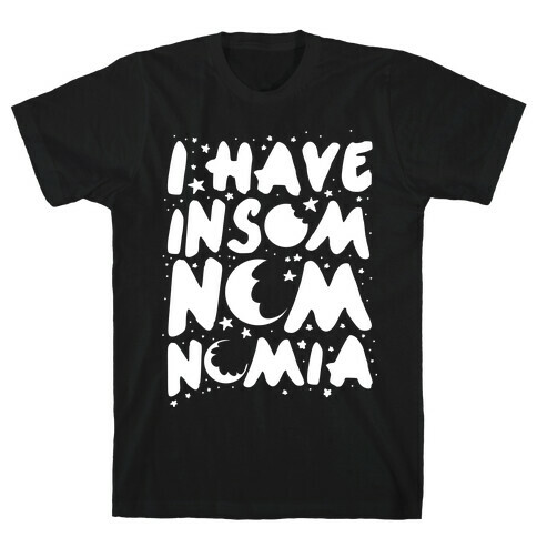 I Have Insom-nom-nom-ia T-Shirt