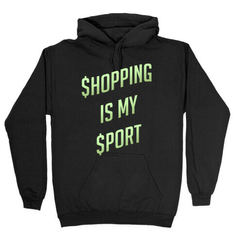 Shopping Is My Sport Hooded Sweatshirt