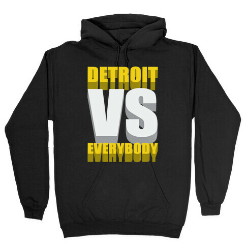 Detroit Vs Everybody Hooded Sweatshirt