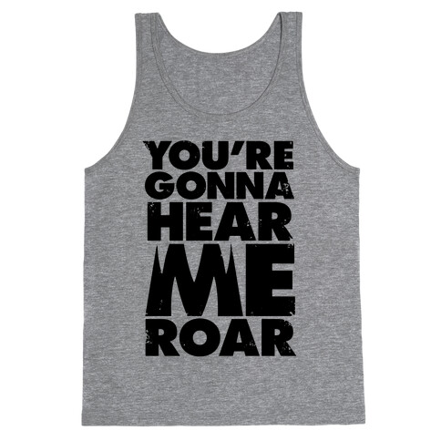 You're Gonna Hear Me Roar Tank Top