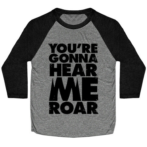 You're Gonna Hear Me Roar Baseball Tee