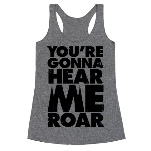 You're Gonna Hear Me Roar Racerback Tank Top