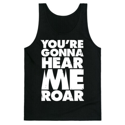 You're Gonna Hear Me Roar Tank Top