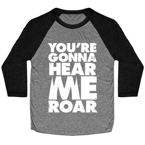 You're Gonna Hear Me Roar Baseball Tee