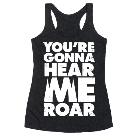 You're Gonna Hear Me Roar Racerback Tank Top