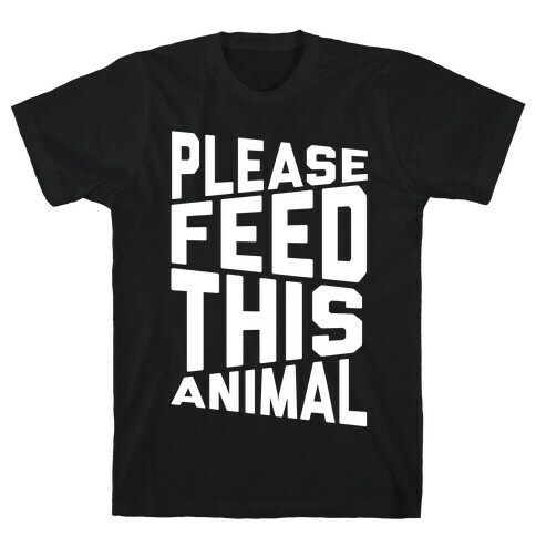 Please Feed This Animal T-Shirt