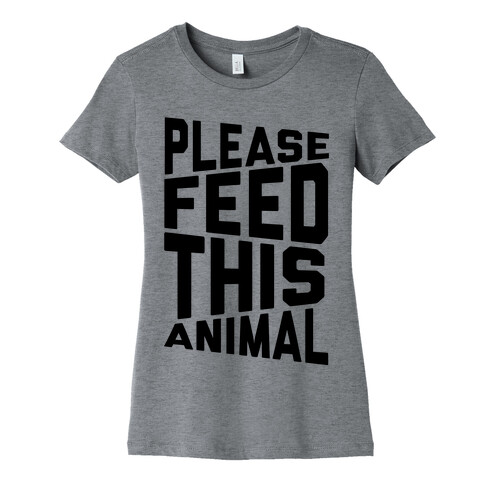 Please Feed This Animal Womens T-Shirt