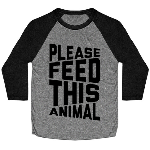 Please Feed This Animal Baseball Tee