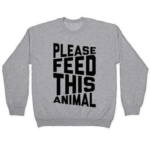 Please Feed This Animal Pullover