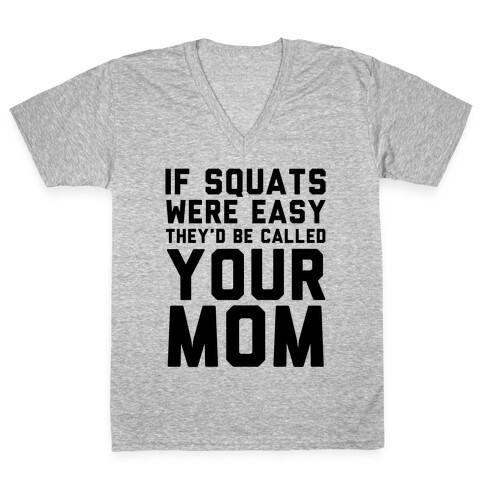 If Squats Were Easy V-Neck Tee Shirt