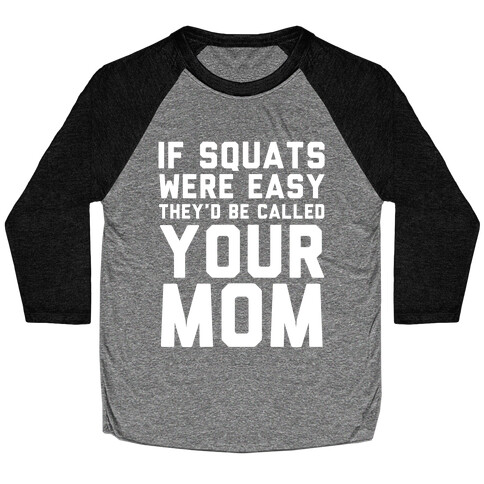 If Squats Were Easy Baseball Tee