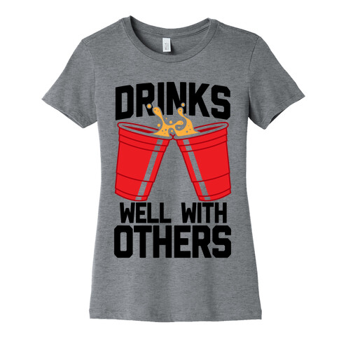 Drinks Well With Others Womens T-Shirt