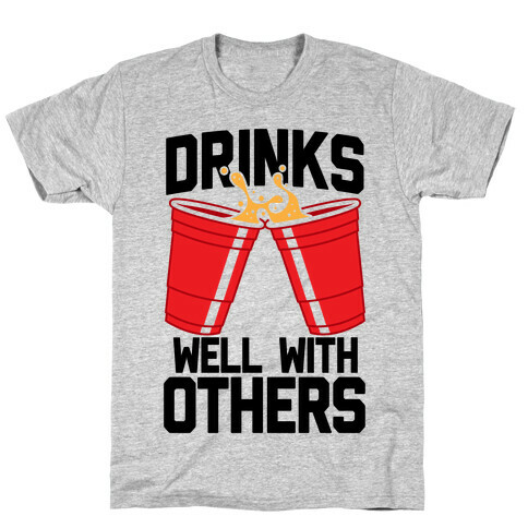 Drinks Well With Others T-Shirt