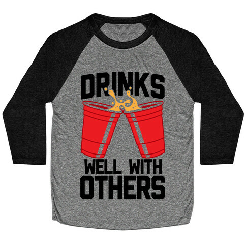 Drinks Well With Others Baseball Tee