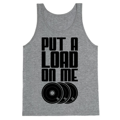 Put A Load On Me Tank Top