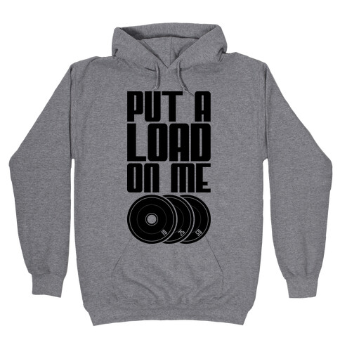 Put A Load On Me Hooded Sweatshirt