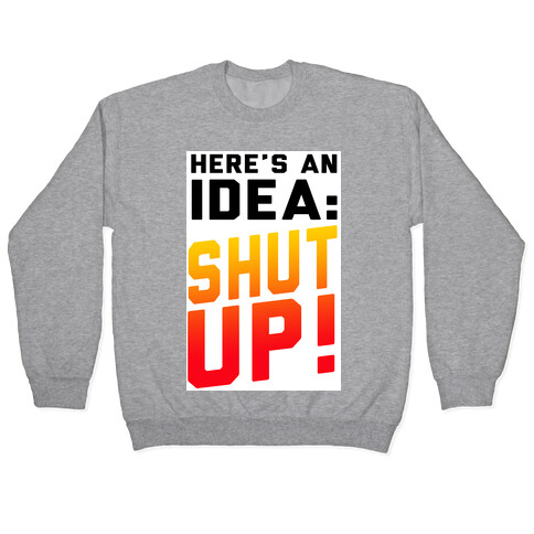 Here's an Idea: SHUT UP! Pullover