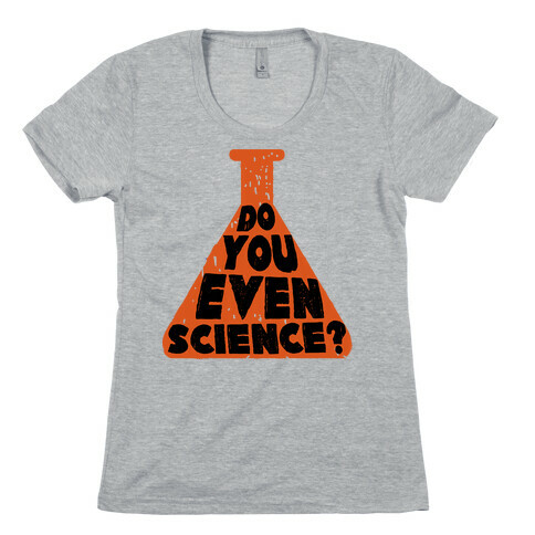 Do You Even Science Womens T-Shirt