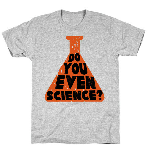 Do You Even Science T-Shirt