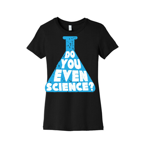 Do You Even Science Womens T-Shirt