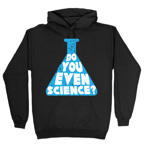 Do You Even Science Hooded Sweatshirt