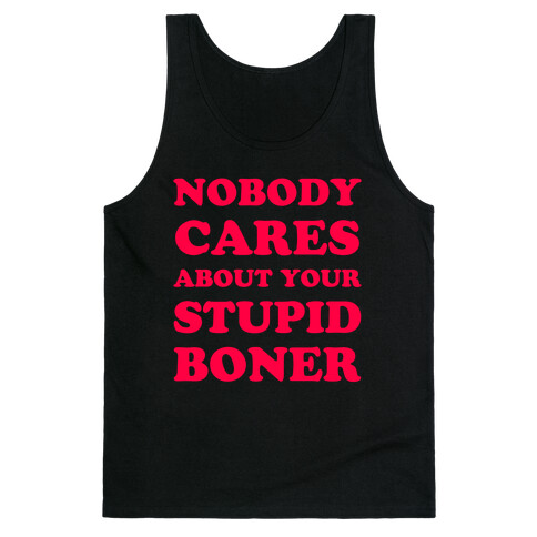Nobody Cares About Your Stupid Boner Tank Top