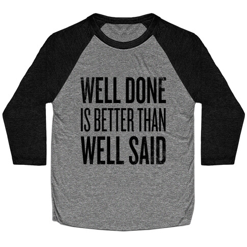 Well Done > Well Said Baseball Tee