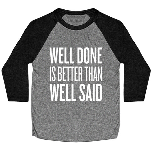 Well Done > Well Said Baseball Tee