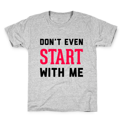 Don't Even Start Kids T-Shirt