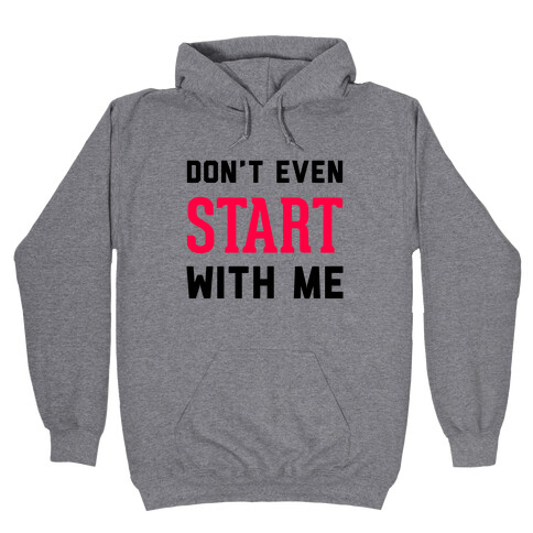 Don't Even Start Hooded Sweatshirt