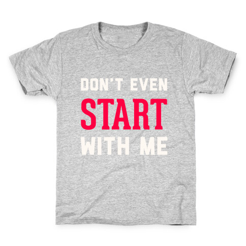 Don't Even Start Kids T-Shirt