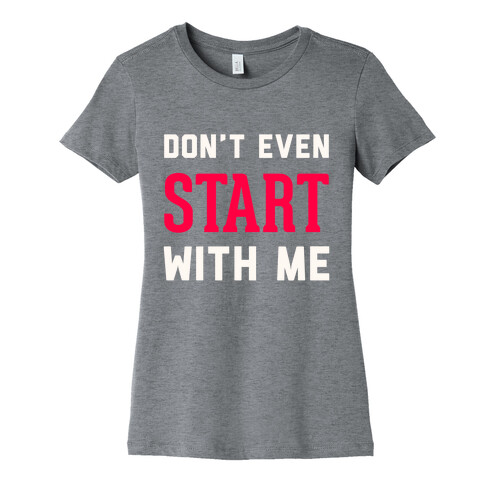 Don't Even Start Womens T-Shirt