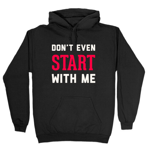 Don't Even Start Hooded Sweatshirt