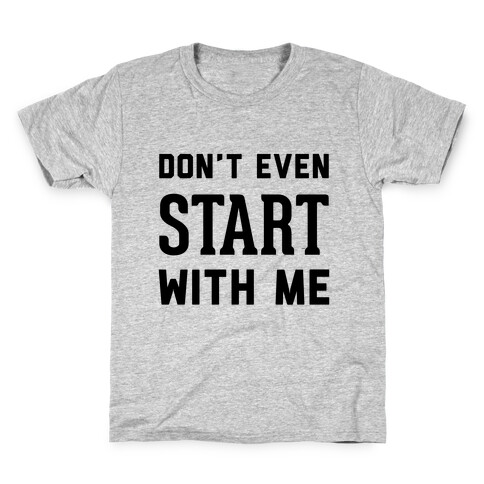 Don't Even Start Kids T-Shirt