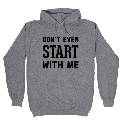 Don't Even Start Hooded Sweatshirt