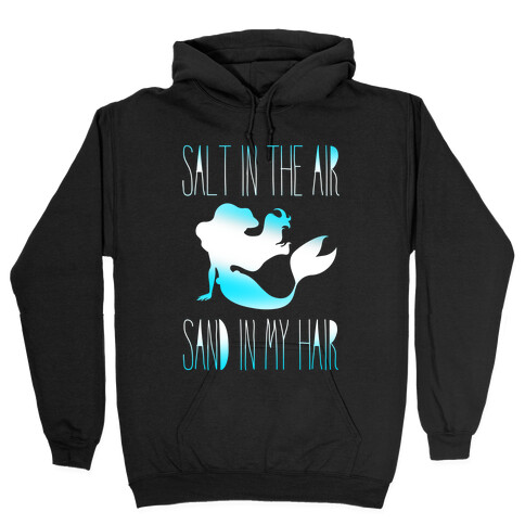 Salt In The Air Sand In My Hair Hooded Sweatshirt