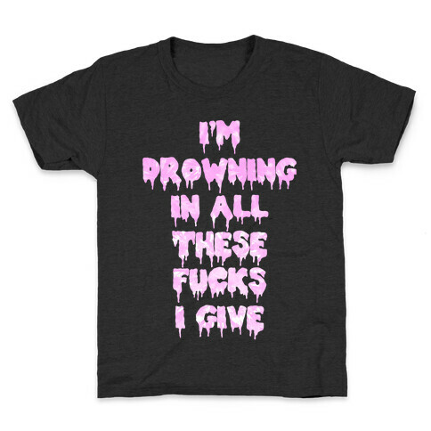 I'm Drowning in All The F***s I Give Kids T-Shirt