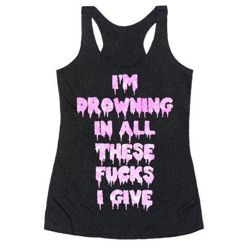 I'm Drowning in All The F***s I Give Racerback Tank Top