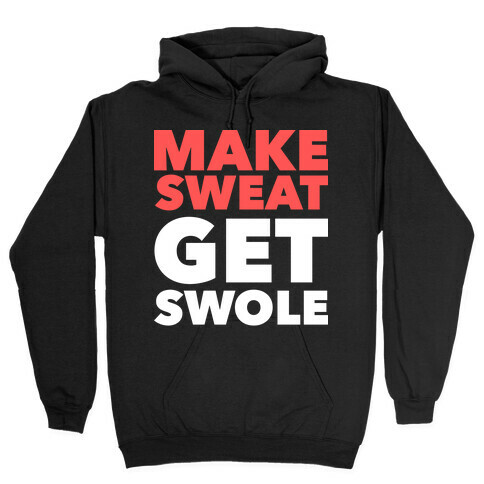 Make Sweat Get Swole Hooded Sweatshirt