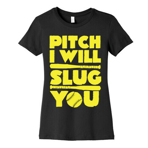 Pitch I Will Slug You Womens T-Shirt